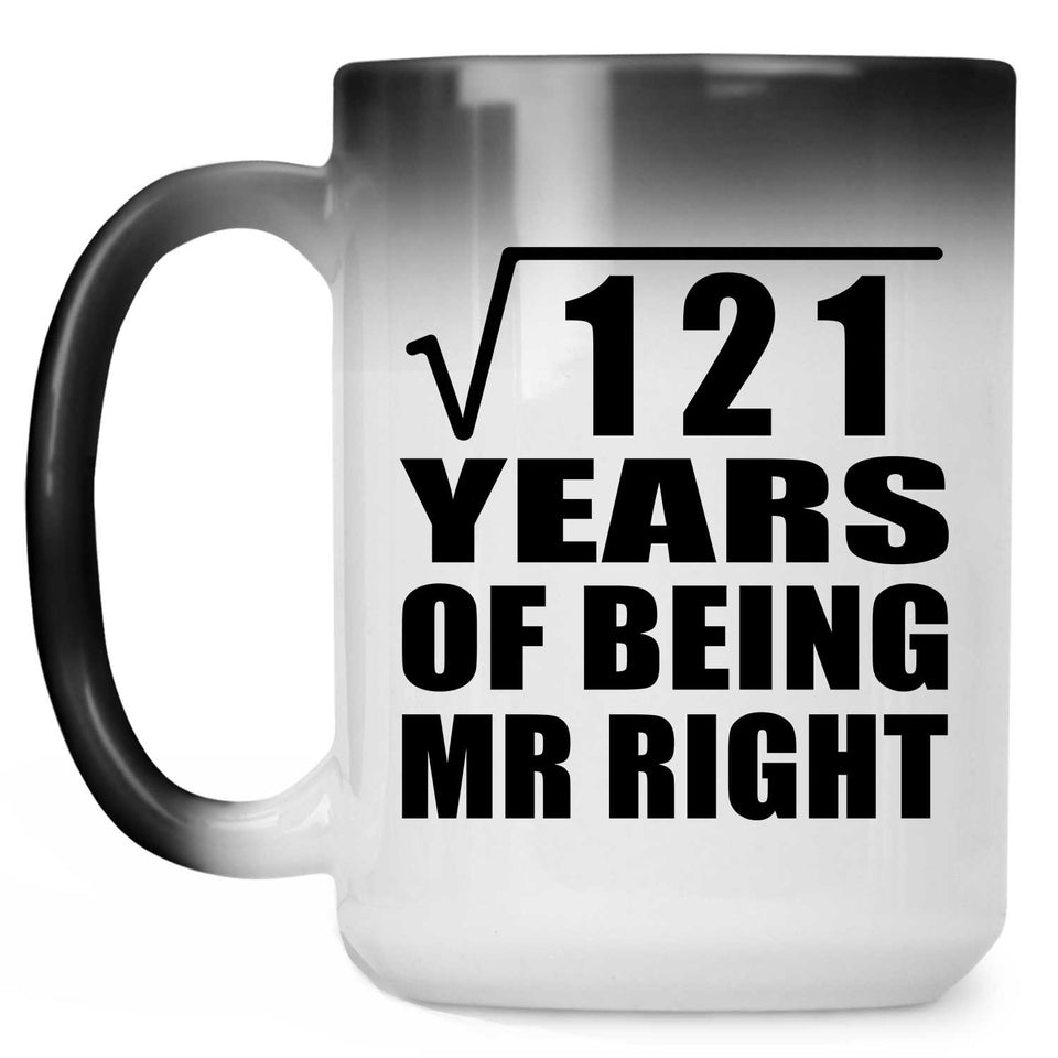 11th Anniversary Square Root of 121 Years of Being Mr Right - 15oz Color Changing Mug