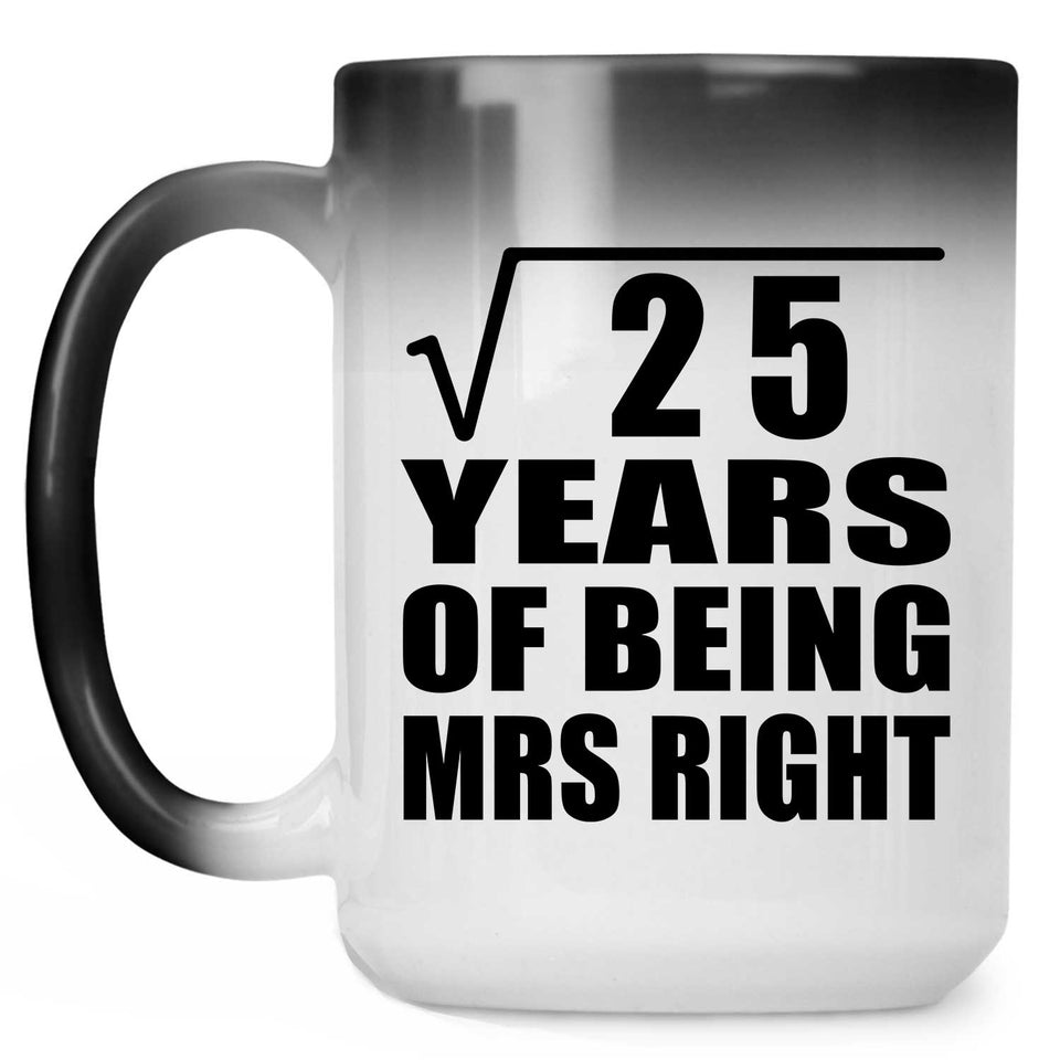 5th Anniversary Square Root of 25 Years of Being Mrs Right - 15oz Color Changing Mug