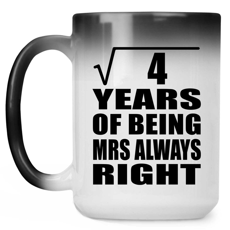 2nd Anniversary Square Root of 4 Years Mrs Always Right - 15oz Color Changing Mug