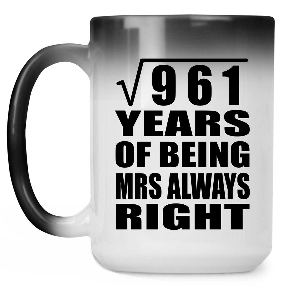31st Anniversary Square Root of 961 Years Mrs Always Right - 15oz Color Changing Mug