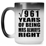31st Anniversary Square Root of 961 Years Mrs Always Right - 15oz Color Changing Mug