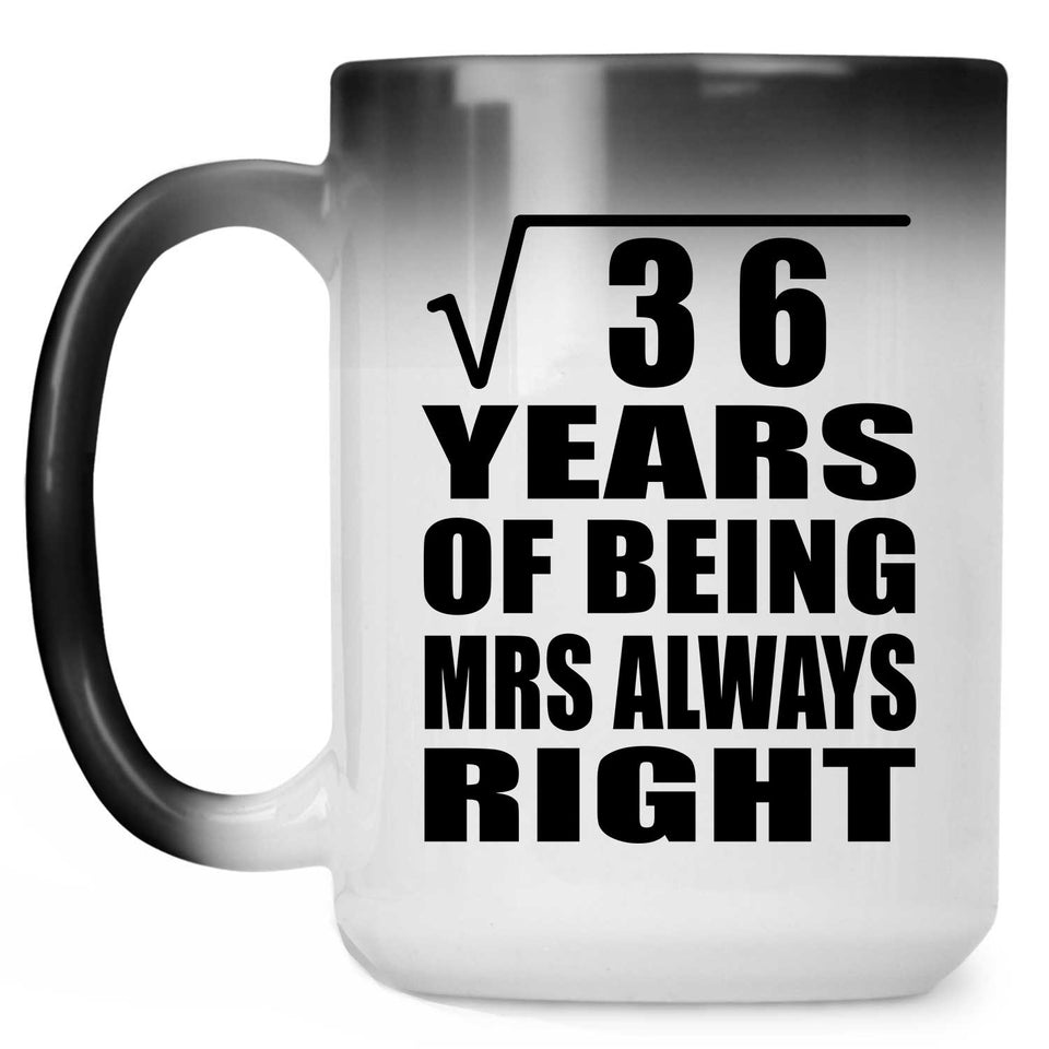 6th Anniversary Square Root of 36 Years Mrs Always Right - 15oz Color Changing Mug