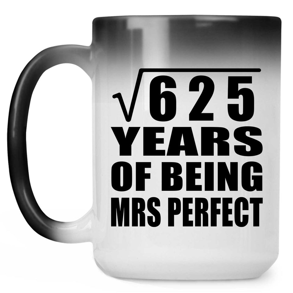 25th Anniversary Square Root of 625 Years of Mrs Perfect - 15oz Color Changing Mug