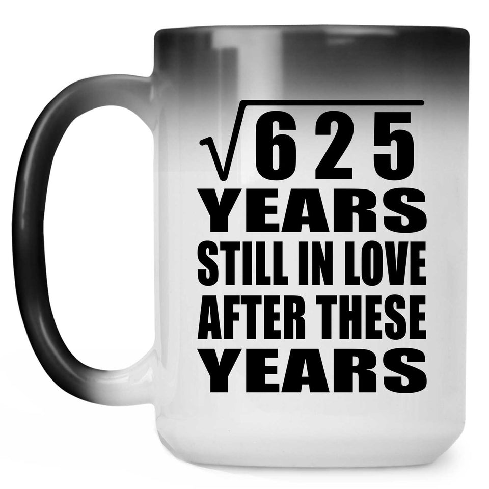 25th Anniversary Square Root of 625 Years Still In Love - 15oz Color Changing Mug
