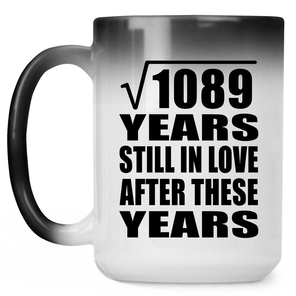33rd Anniversary Square Root of 1089 Years Still In Love - 15oz Color Changing Mug
