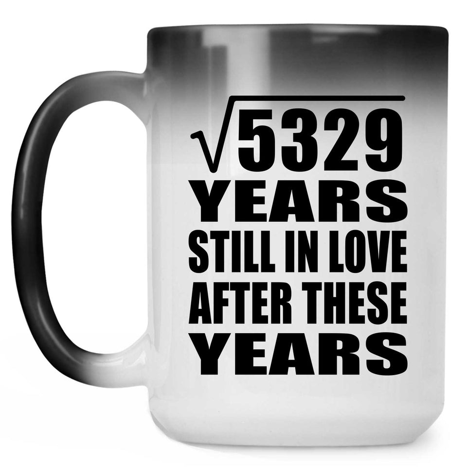 73rd Anniversary Square Root of 5329 Years Still In Love - 15oz Color Changing Mug