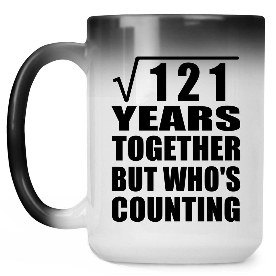 11th Anniversary Square Root of 121 Years Who's Counting - 15oz Color Changing Mug