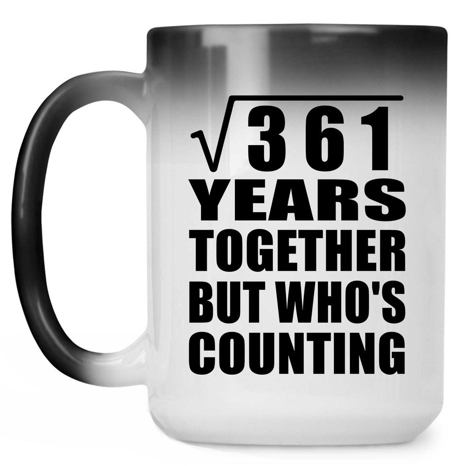 19th Anniversary Square Root of 361 Years Who's Counting - 15oz Color Changing Mug