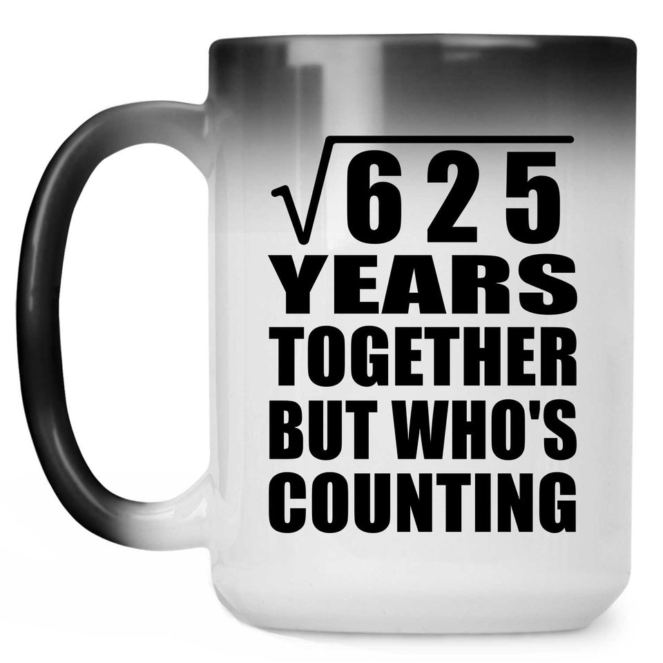25th Anniversary Square Root of 625 Years Who's Counting - 15oz Color Changing Mug