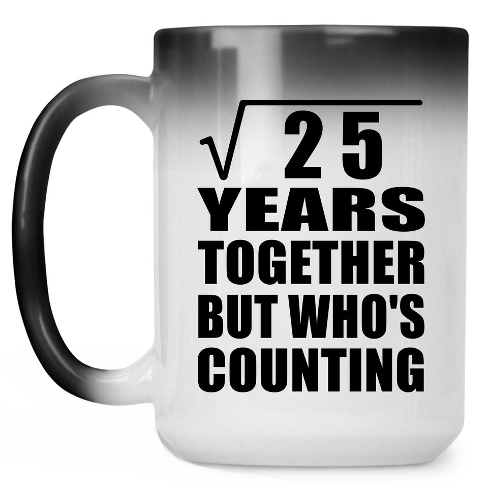 5th Anniversary Square Root of 25 Years Who's Counting - 15oz Color Changing Mug