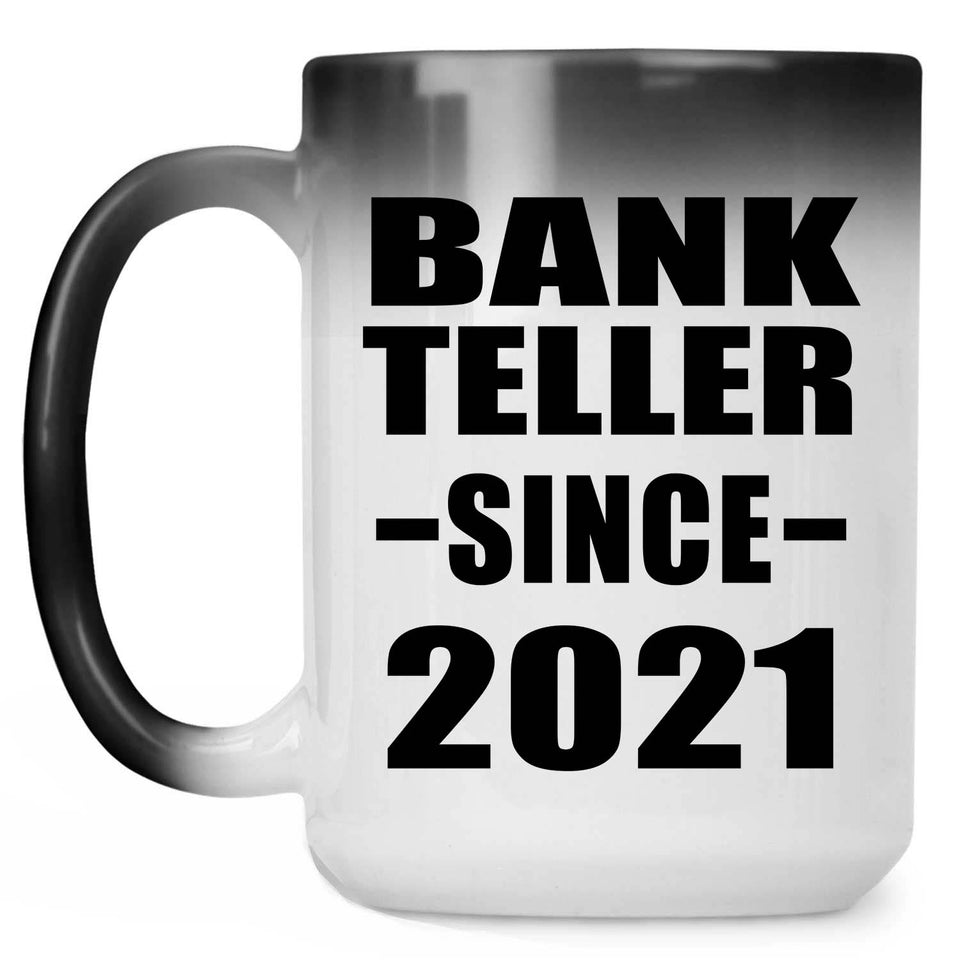 Bank Teller Since 2021 - 15oz Color Changing Mug