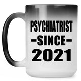 Psychiatrist Since 2021 - 15oz Color Changing Mug