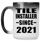 Tile Installer Since 2021 - 15oz Color Changing Mug
