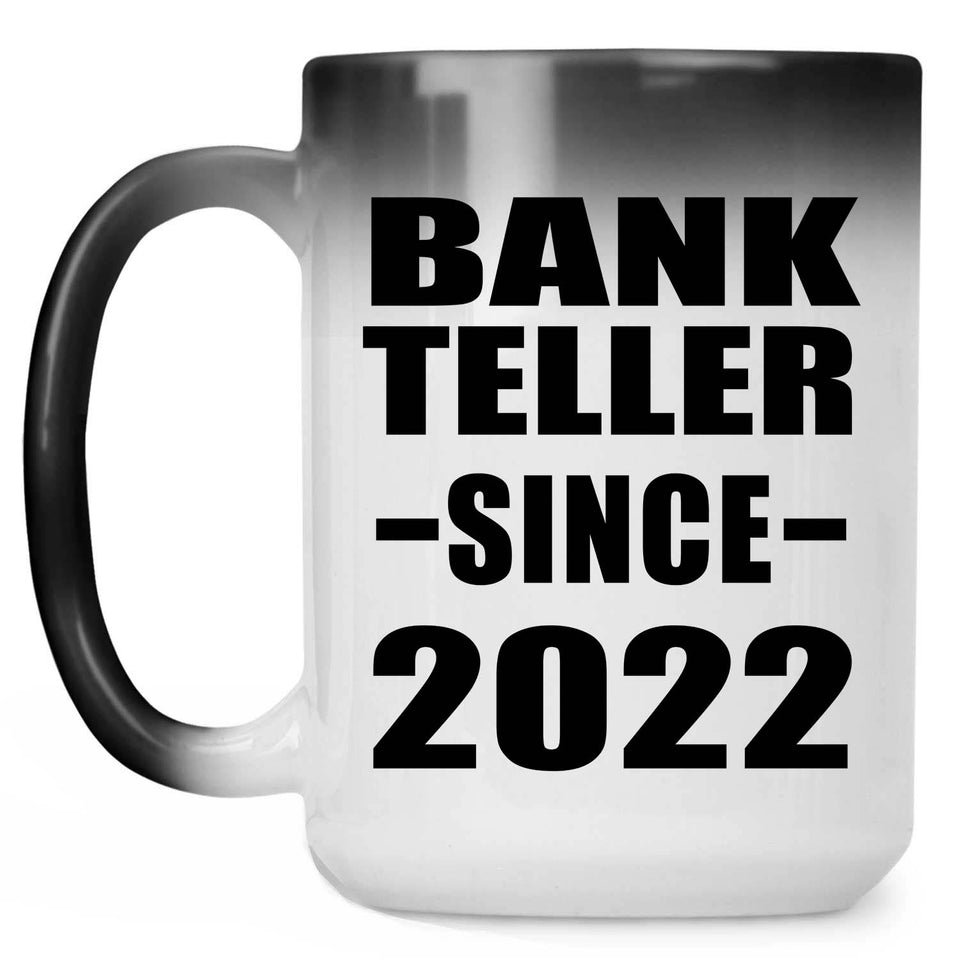 Bank Teller Since 2022 - 15oz Color Changing Mug