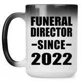 Funeral Director Since 2022 - 15oz Color Changing Mug