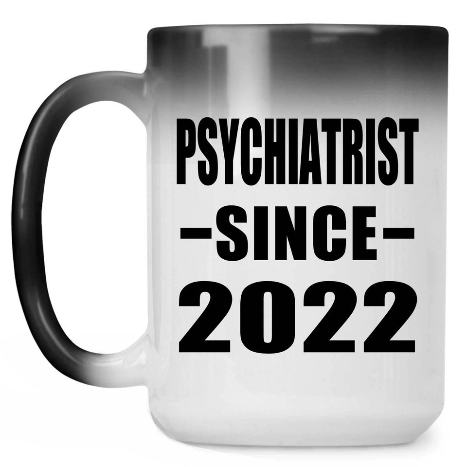 Psychiatrist Since 2022 - 15oz Color Changing Mug
