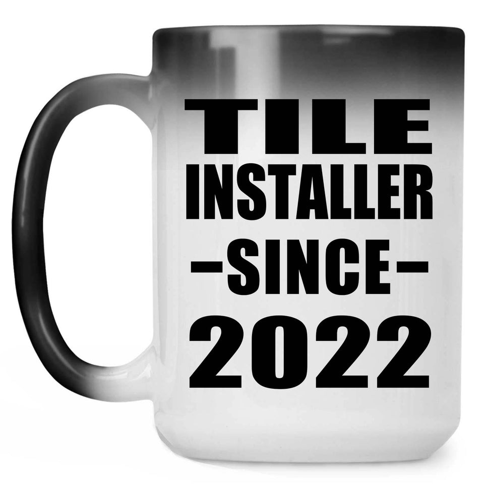 Tile Installer Since 2022 - 15oz Color Changing Mug