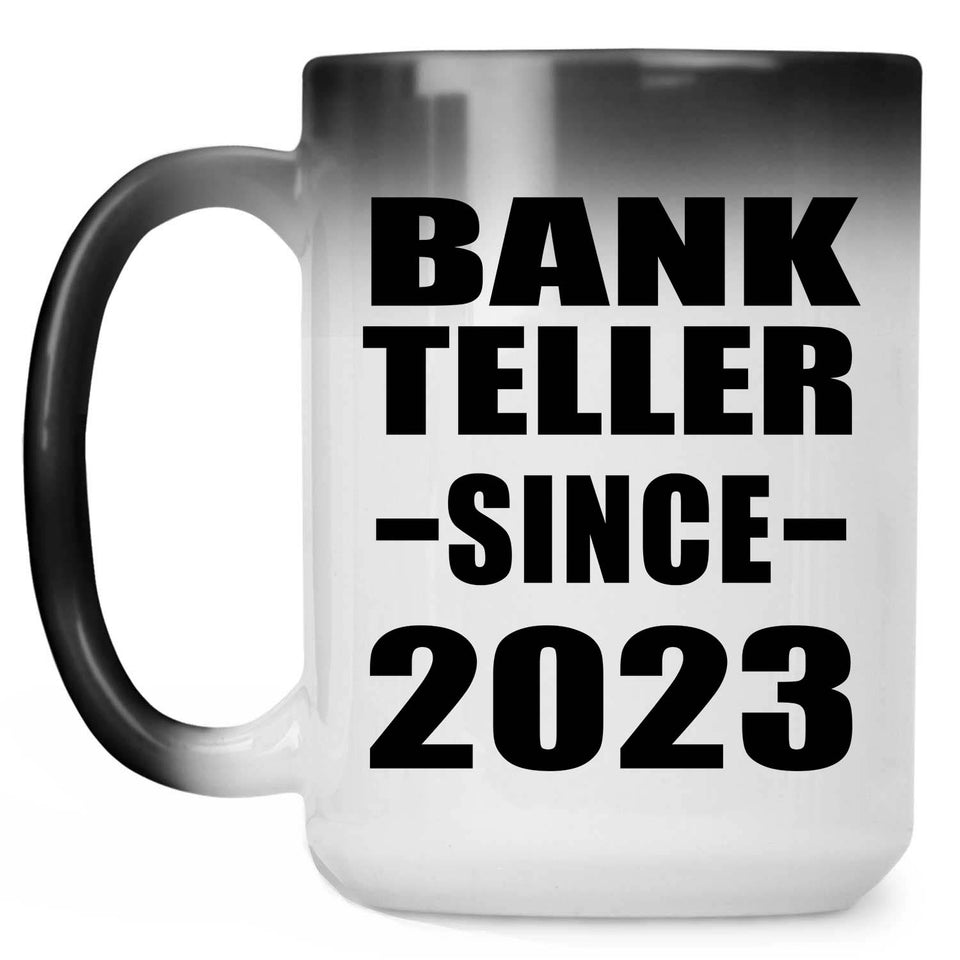 Bank Teller Since 2023 - 15oz Color Changing Mug