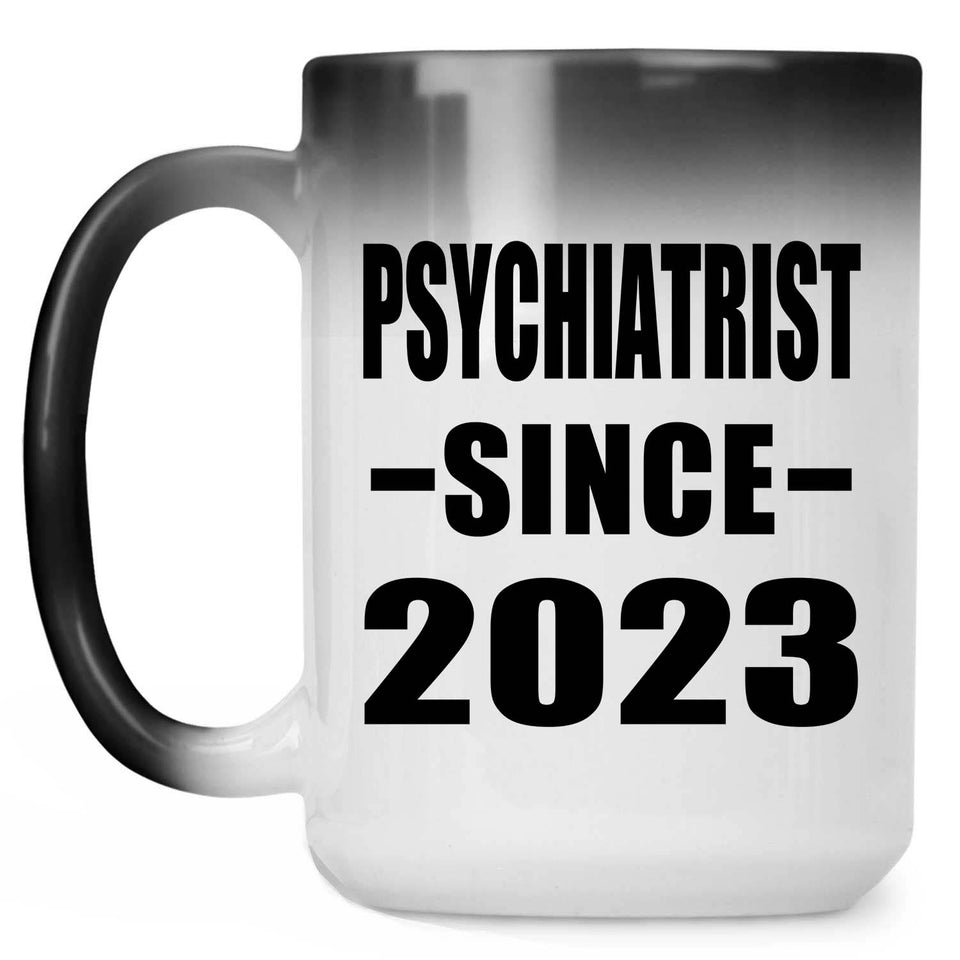 Psychiatrist Since 2023 - 15oz Color Changing Mug