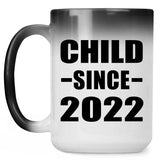 Child Since 2022 - 15oz Color Changing Mug
