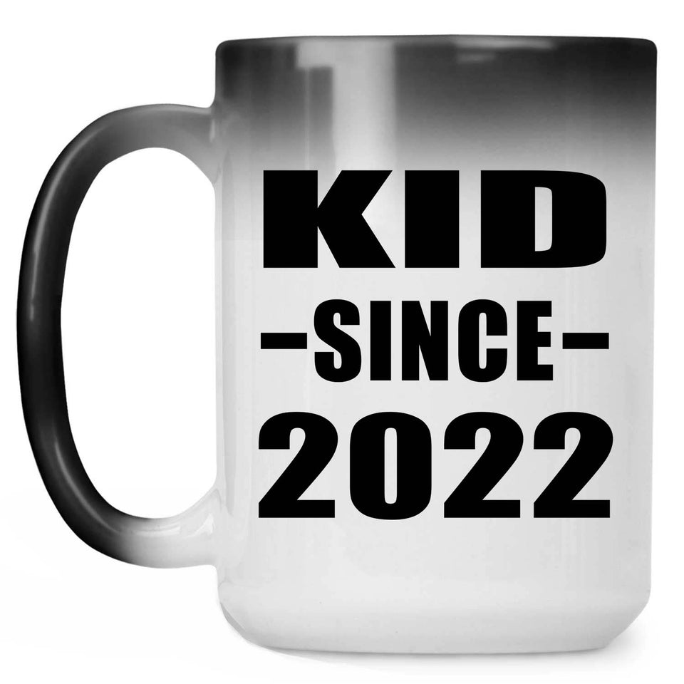 Kid Since 2022 - 15oz Color Changing Mug