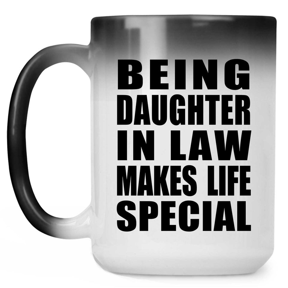 Being Daughter In Law Makes Life Special - 15oz Color Changing Mug