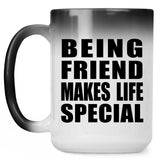 Being Friend Makes Life Special - 15oz Color Changing Mug