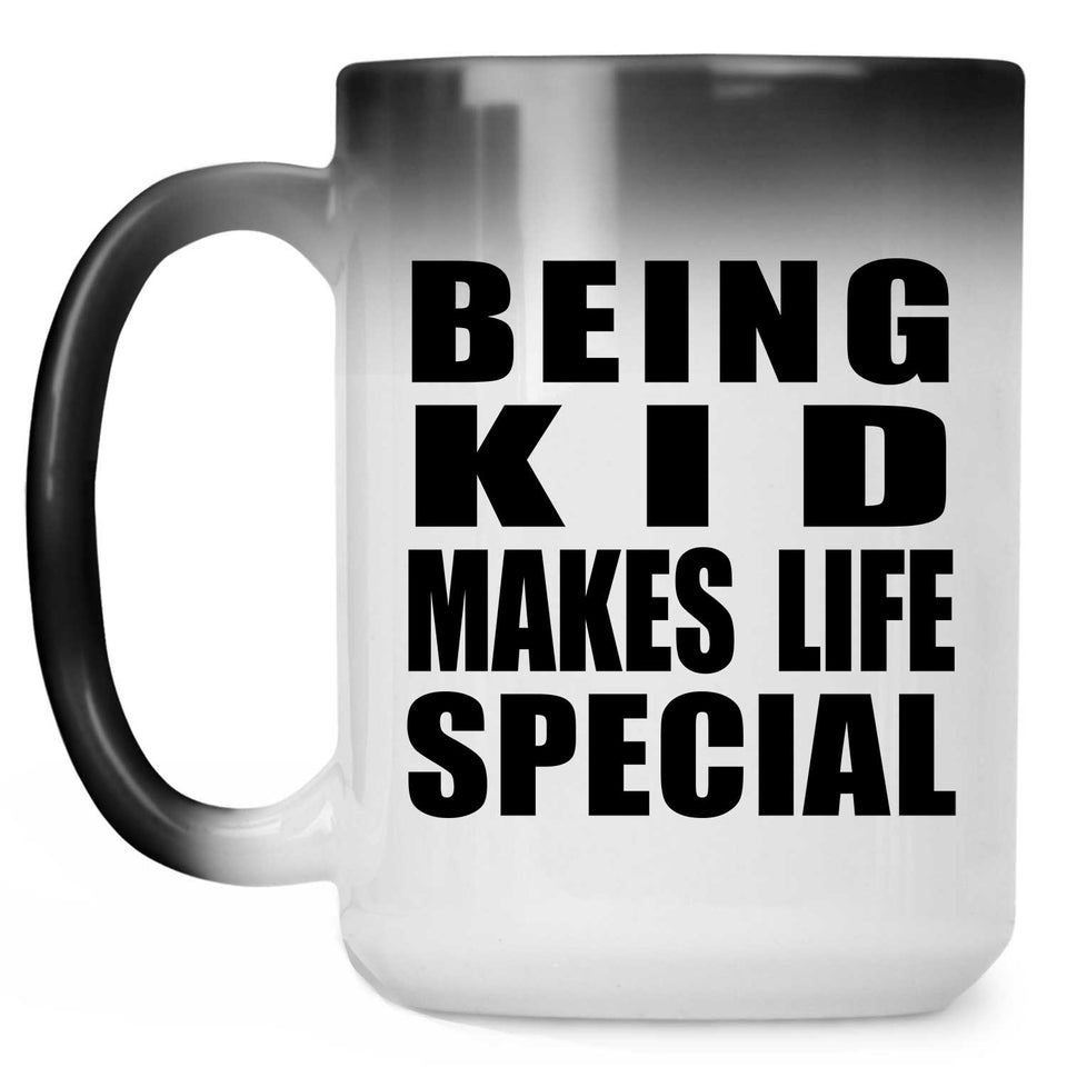 Being Kid Makes Life Special - 15oz Color Changing Mug