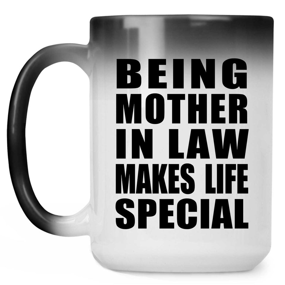 Being Mother In Law Makes Life Special - 15oz Color Changing Mug