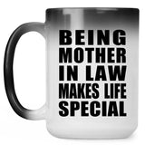 Being Mother In Law Makes Life Special - 15oz Color Changing Mug
