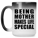Being Mother Makes Life Special - 15oz Color Changing Mug