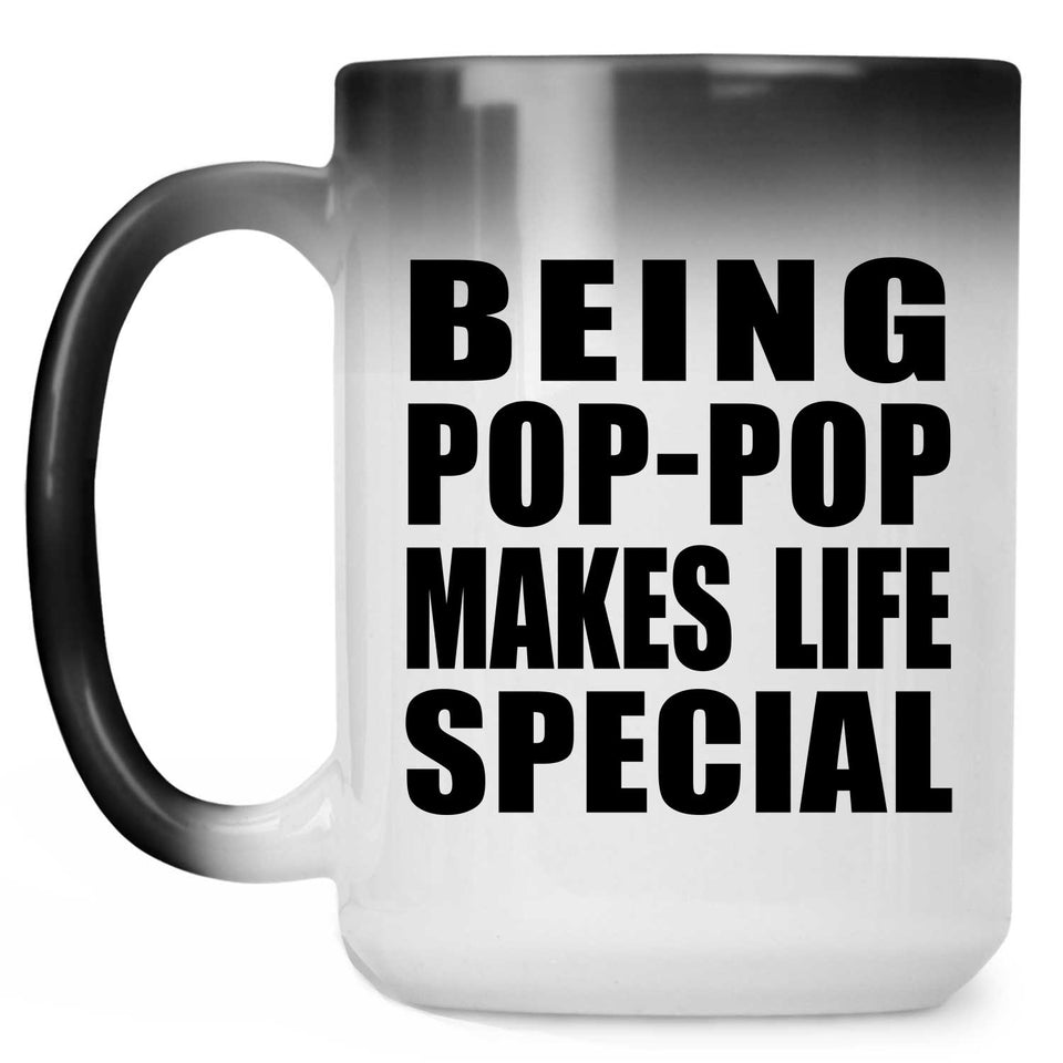 Being Pop-Pop Makes Life Special - 15oz Color Changing Mug