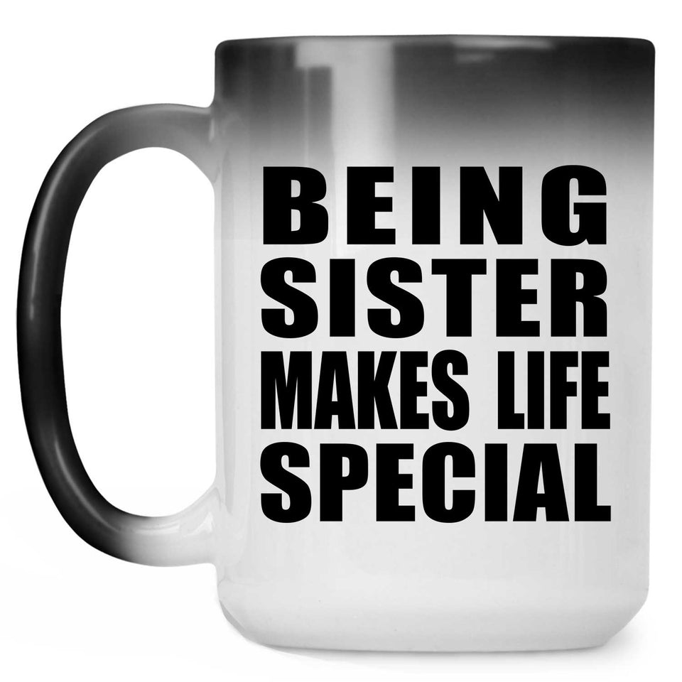 Being Sister Makes Life Special - 15oz Color Changing Mug