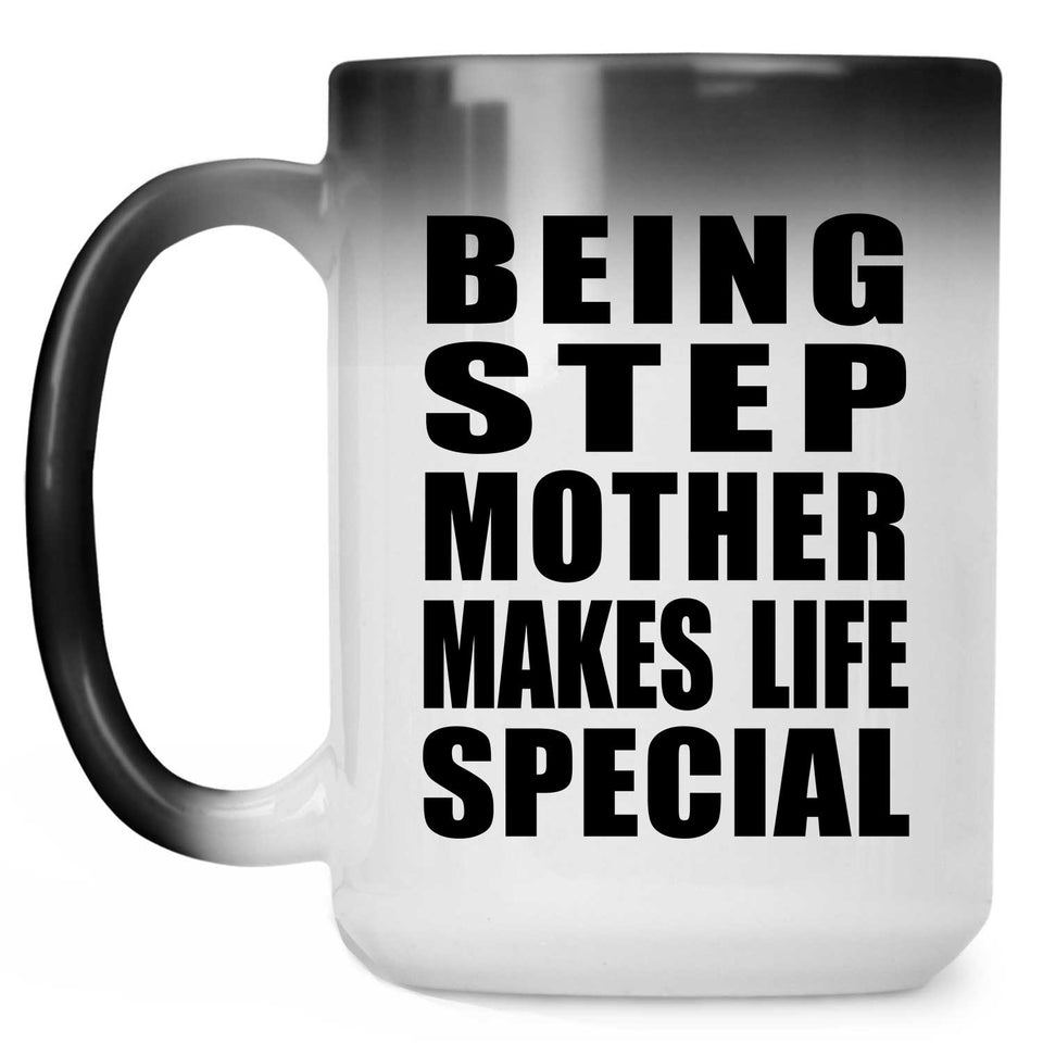 Being Step Mother Makes Life Special - 15oz Color Changing Mug
