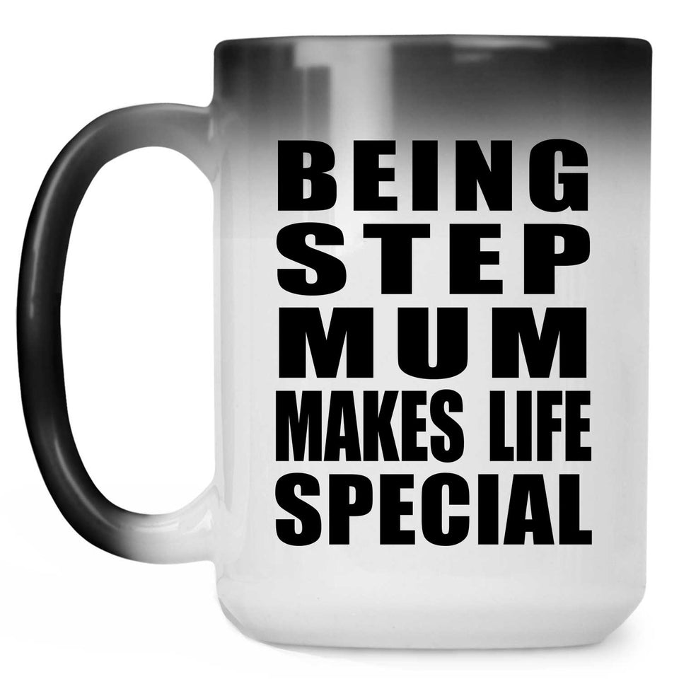 Being Step Mum Makes Life Special - 15oz Color Changing Mug
