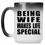 Being Wife Makes Life Special - 15oz Color Changing Mug