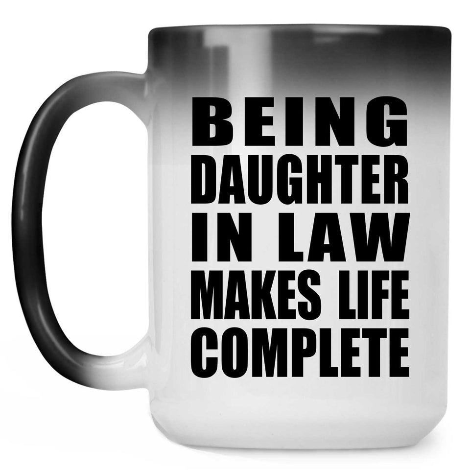 Being Daughter In Law Makes Life Complete - 15oz Color Changing Mug