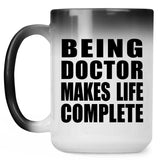 Being Doctor Makes Life Complete - 15oz Color Changing Mug