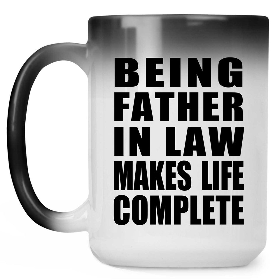 Being Father In Law Makes Life Complete - 15oz Color Changing Mug