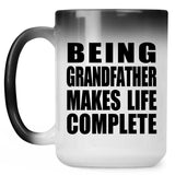Being Grandfather Makes Life Complete - 15oz Color Changing Mug