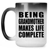 Being Grandmother Makes Life Complete - 15oz Color Changing Mug