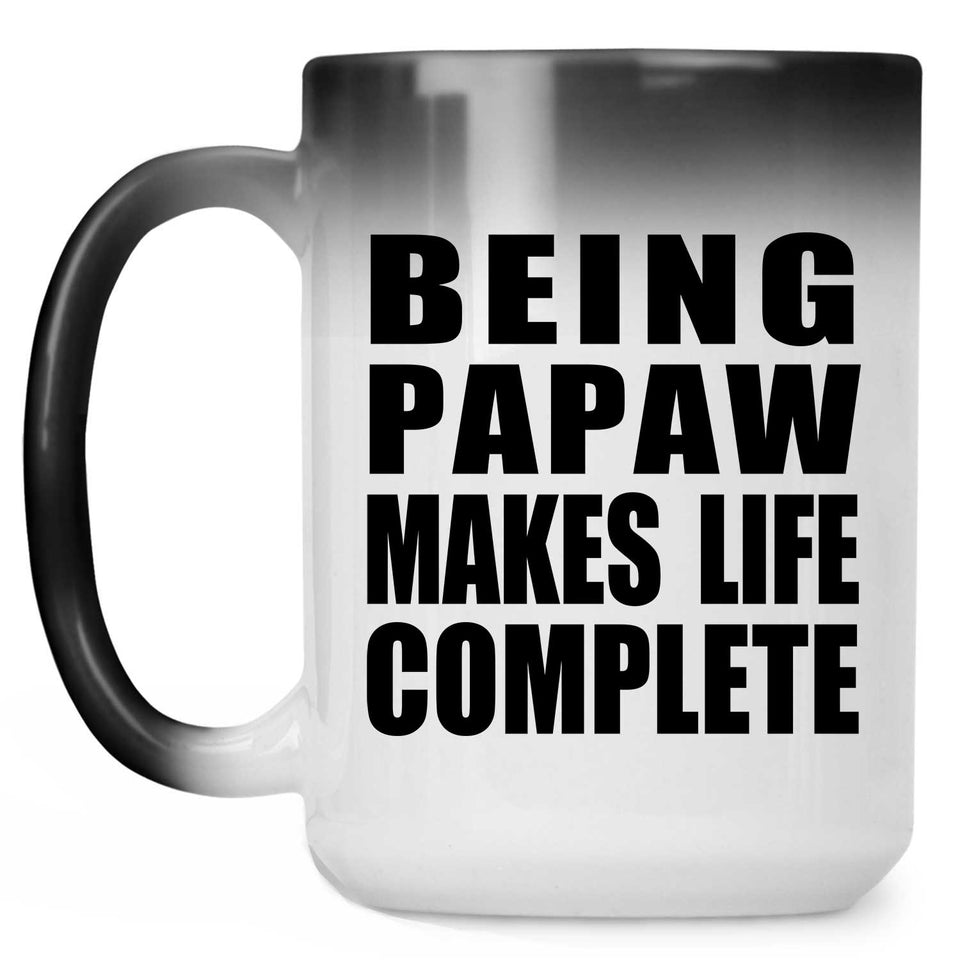 Being Papaw Makes Life Complete - 15oz Color Changing Mug