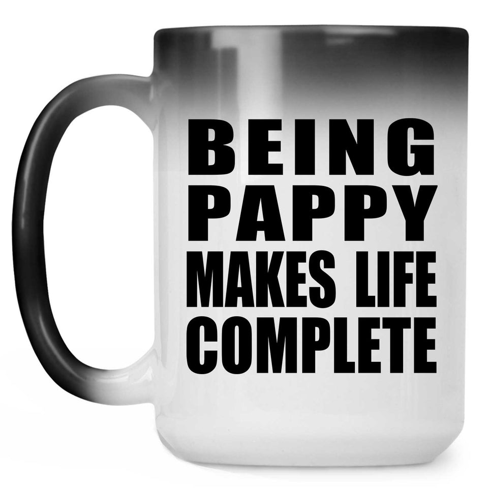 Being Pappy Makes Life Complete - 15oz Color Changing Mug