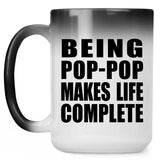 Being Pop-Pop Makes Life Complete - 15oz Color Changing Mug