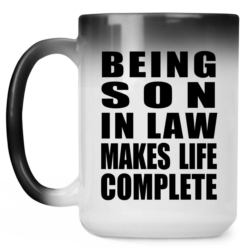 Being Son In Law Makes Life Complete - 15oz Color Changing Mug