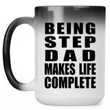 Being Step Dad Makes Life Complete - 15oz Color Changing Mug