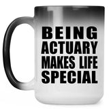 Being Actuary Makes Life Special - 15oz Color Changing Mug