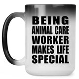 Being Animal Care Worker Makes Life Special - 15oz Color Changing Mug