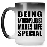 Being Anthropologist Makes Life Special - 15oz Color Changing Mug