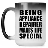 Being Appliance Repairer Makes Life Special - 15oz Color Changing Mug